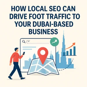 How Local SEO Can Drive Foot Traffic to Your Dubai