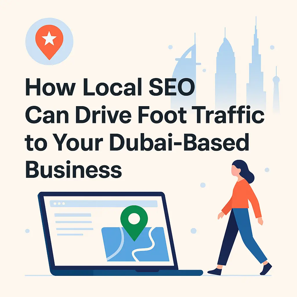 How Local SEO Can Drive Foot Traffic to Your Dubai